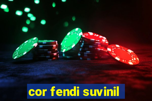 cor fendi suvinil